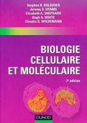 Biologie cellulaire et moléculaire - Stephen R.BOLSOVER, Jeremy S.HYAMS, Elisabeth A.SHEPHARD, Hugh A.WHITE, Claudia G.WIEDEMANN