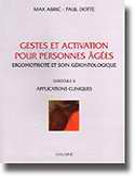 Gestes et activation pour personnes âgées Ergomotricité et soin gérontologique Fascicule 2 Applications cliniques - Max ABRIC, Paul DOTTE