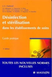 Désinfection et stérilisation dans les établissements de soins Guide pratique - J-C.DARBORD
