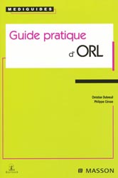 Guide pratique d'ORL - Christian DUBREUIL, Philippe CÉRUSE - MASSON / MMI - Médiguides