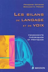 Les bilans de langage et de voix Fondements théoriques et pratiques - Françoise ESTIENNE, Bernadette PIÉRART