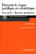 Prévenir le risque juridique en obstétrique - Bernard SEGUY - MASSON - Collection de périnatalité