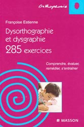 Dysorthographie et dysgraphie 285 exercices - Franoise ESTIENNE - MASSON - Orthophonie
