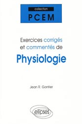 Exercices corrigés et commentés de physiologie - Jean R GONTIER