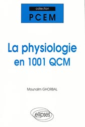 La physiologie en 1001 QCM - Mounaïm GHORBAL - ELLIPSES - PCEM