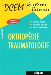 Orthopédie traumatologie - Jérôme LEFÈVRE - ELLIPSES - Le DCEM en Questions Réponses