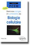 Exercices corrigs et comments de biologie cellulaire - Pierre CAU - ELLIPSES - PCEM