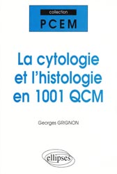 La cytologie et l'histologie en 1001 QCM - Georges GRIGNON - ELLIPSES - PCEM
