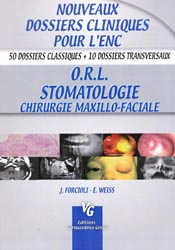 ORL Stomatologie Chirurgie Maxillo-faciale - J. Forcioli, E. Weiss - VERNAZOBRES - Nouveaux dossiers cliniques