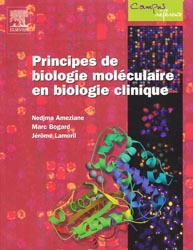 Principes de biologie moléculaire en biologie clinique - Nedjma AMEZIANE, Marc BAGARD, Jérôme LAMORIL