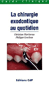 La chirurgie exodontique au quotidien - C.MARTINEAU, P.LESCLOUS