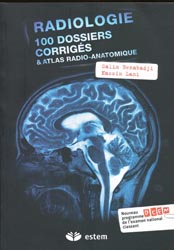 Radiologie 100 dossiers corrigés et atlas radio-anatomique - Salim BENABADJI, Nassim LAMI - ESTEM - 