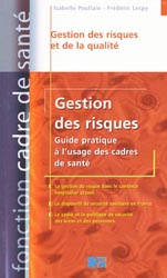 Gestion des risques, Guide pratique à l'usage des cadres de santé - Isabelle POULLAIN, Frédéric LESPY