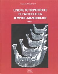 Lésions ostéopathiques de l'articulation temporo-mandibulaire Tome 2 - François RICARD