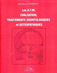 Les A.T.M. Évaluation, Traitements odontologiques et ostéopathiques - Jean Marie LANDOUZY