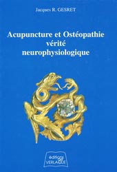 Acupuncture et ostéopathie, vérité neurophysiologique - Jacques GESRET