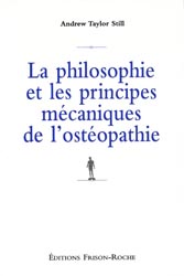 La philosophie et les principes mécaniques de l'ostéopathie - A.T.STILL