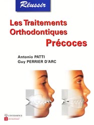 Les traitements orthodontiques   Précoces - A.PATTI, G.PERRIER D'ARC - QUINTESSENCE INTERNATIONAL - Réussir
