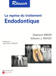 La reprise du traitement endodontique - Stéphane SIMON, Wilhelm-J.PERTOT - QUINTESSENCE INTERNATIONAL - Réussir