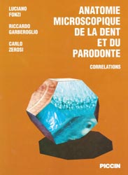 Anatomie microscopique de la dent et du parodonte - Luciano FONZI, Riccardo GARBEROGLIO, Carlo ZEROSI - PICCIN - 