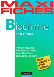 Biochimie en 83 fiches - Franoise QUENTIN, Paul-Franois GALLET, Michel GUILLOTON, Bernadette QUINTARD - DUNOD - Maxi fiches