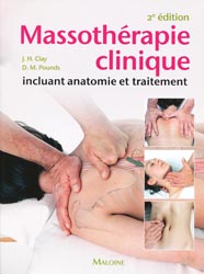 Massothérapie clinique incluant anatomie et traitement - J-H.CLAY, D-M.POUNDS