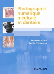 Photographie numérique médicale et dentaire - Lotfi BEN SLAMA, Cyrille CHOSSEGROS
