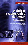 Maîtriser la radiographie du thorax Guide pratique - Paul F.JENKINS