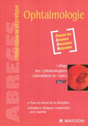 Ophtalmologie - Collège des Ophtalmologistes Universitaires de France (COUF) - MASSON - Abrégés connaissances et pratique