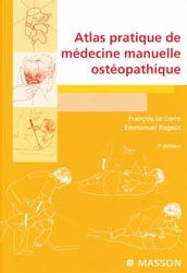 Atlas pratique de médecine manuelle ostéopathique - François LE CORRE, Emmanuel RAGEOT