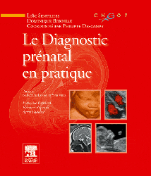 Le diagnostic prénatal en pratique - Coordonné par Philippe DESCAMPS, Loïc SENTILHES, Dominique BONNEAU