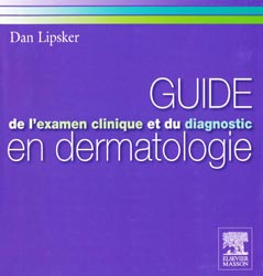 Guide de l'examen et du diagnostic en dermatologie - Dan LIPSKER
