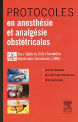 Protocoles en anesthésie et analgésie obstétricales - Sous l'égide du Club d'Anesthésie-Réanimation Obstétricale (CARO)