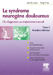Le syndrome neurogène douloureux, du diagnostic au traitement manuel - Jan DE LAERE, Serge TIXA
