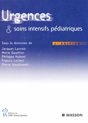 Urgences et soins intensifs pédiatriques - Sous la direction de Jacques LACROIX, Marie GAUTHIER, Philippe HUBERT, Francis LECLERC, Pierre GAUDREAULT