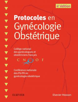 Protocoles en Gynécologie Obstétrique - Collège national des gynécologues et obstétriciens français - ELSEVIER / MASSON - 