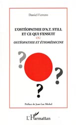 L'osthéopathie d'A.T.Still et ce qui s'ensuit ou osthéopathie et étiomédecine - Daniel FERRERO