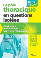 Pôle thoracique en questions isolées pour les ECNi - Cardiologie - Pneumologie - Urgences-réanimation - Collectif - VUIBERT - 