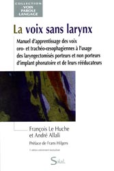 La voix sans larynx - François LE HUCHE, André ALLALI