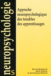 Approche neuropsychologique des troubles des apprentissages - Sylvie CHOKRON, Jean-François DEMONET