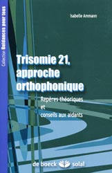 Trisomie 21, approche orthophonique - Isabelle AMMANN - DE BOECK / SOLAL - Guidances pour tous