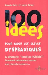 100 idées pour aider les élèves dyspraxiques - Amanda KIRDY, Lynne PETERS