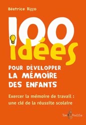 100 idées pour développer la mémoire des enfants - Béatrice RISSO - TOM POUSSE - 100 idées