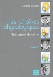 Les chaînes physiologiques Tome 5 Traitement du crâne - Léopold BUSQUET