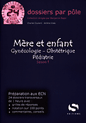 Mère et enfant Gynécologie Obstétrique Pédiatrie Saison 1 - Charles COUTANT, Jérôme VIALA - S EDITIONS - 24 dossiers D4 par pôle