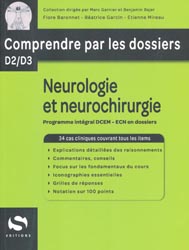 Neurologie et neurochirurgie - Flore BARONNET, Béatrice GARCIN, Etienne MIREAU - S EDITIONS - Comprendre par les dossiers D2 / D3