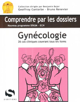 Gynécologie - Geoffroy CANLORBE, Bruno RENEVIER - S EDITIONS - Comprendre par les dossiers