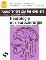 Neurologie et neurochirurgie - Flore BARONNET, Béatrice GARCIN, Etienne MIREAU - S EDITIONS - Comprendre par les dossiers