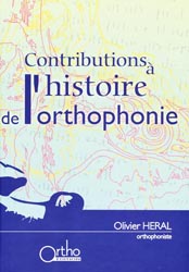 Contributions à l'histoire de l'orthophonie - Olivier HERAL