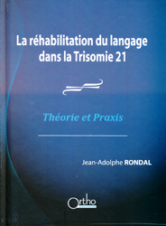 La réhabilitation du langage dans la Trisomie 21 - Jean-Adolphe RONDAL